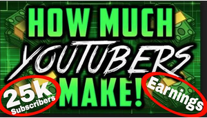 How much do YouTubers Make and How Much Life Gains made with 25,000 Subscribers